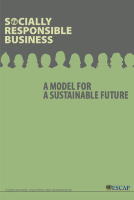 Socially Responsible Business: A Model for a Sustainable Future, United Nations ESCAP
